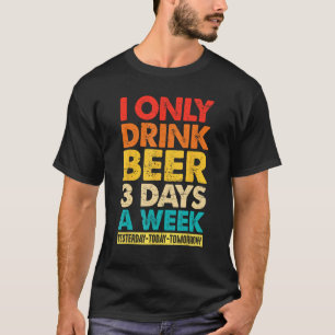 Camiseta Solo bebo cerveza 3 días a la semana Gráfico de be