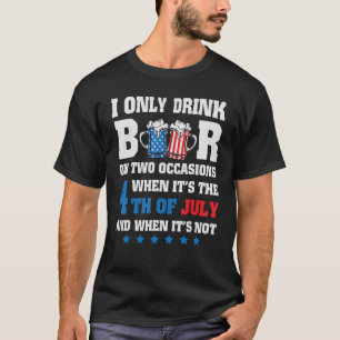 Camiseta Solo bebo cerveza en dos ocasiones 4 de julio