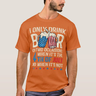Camiseta Sólo Bebo Cerveza En Dos Ocasiones 4 De Julio Ame