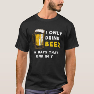 Camiseta Solo bebo cerveza los días que terminan en Y Funny
