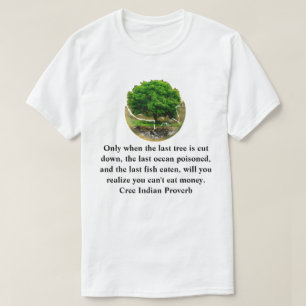 Camiseta Sólo cuando el último árbol se corta..............