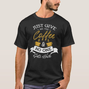 Camiseta Solo dame el café y nadie sale herido Coffe