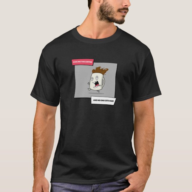 Camiseta Sólo Dame El Café Y Nadie Se Herirá. (Anverso)