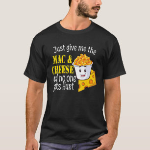 Camiseta Sólo Dame La Mac Y El Queso Y Nadie Se Heriera.
