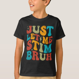 Camiseta Sólo Déjame Estim Bruh Gracioso Groovy Autism Awar