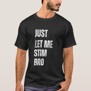 Camiseta Sólo déjame Estimular a Bro