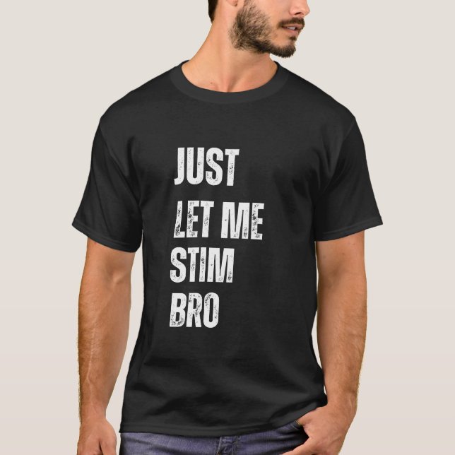 Camiseta Sólo déjame Estimular a Bro (Anverso)