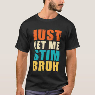 Camiseta Solo Déjame Estimular Hermano - Divertida Concienc