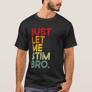 Camiseta Sólo Déjame Estimular Hermano Divertido Conciencia