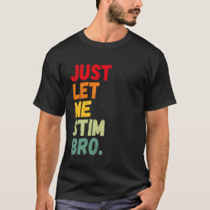 Camiseta Solo Déjame Estimular Hermano Divertido Conciencia