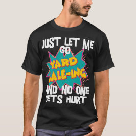 Camiseta Sólo déjame ir a la venta de yard y nadie sale her
