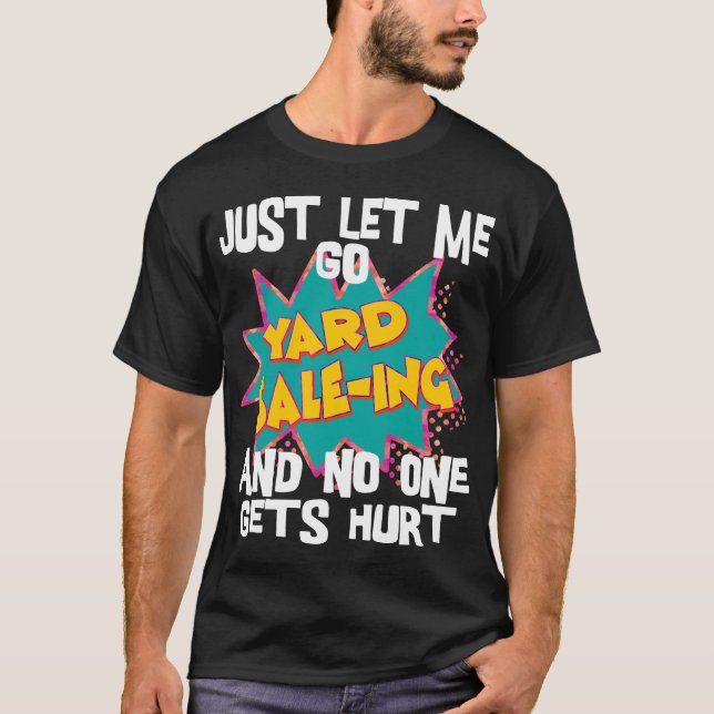 Camiseta Sólo déjame ir a la venta de yard y nadie sale her (Anverso)