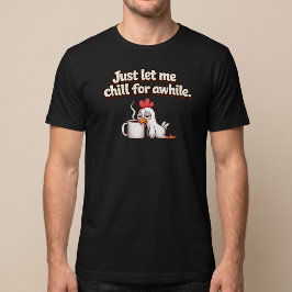 Camiseta Solo déjame relajarme un rato. Pollo divertido Caf