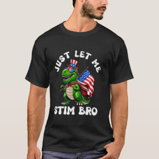Camiseta Solo déjame Stim Bro T Rex Dinosaurio 4 de julio d