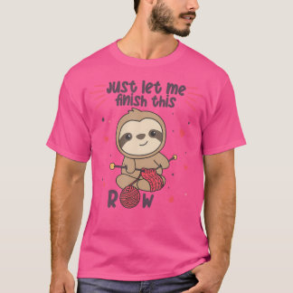 Camiseta Solo déjame terminar esta fila Sloth Knit