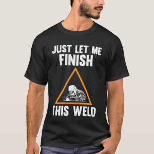 Camiseta solo déjame terminar esta soldadura
