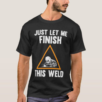 Camiseta solo déjame terminar esta soldadura