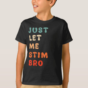 Camiseta Sólo déjenme Estimular A Bro La Conciencia Del Aut