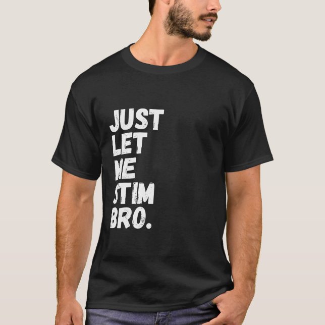 Camiseta Sólo déjenme Stim Bro Funny Autism Awareness Mes (Anverso)