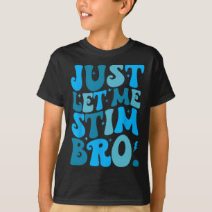 Camiseta Sólo déjenme Stim Bro Funny Autism Awareness Mes