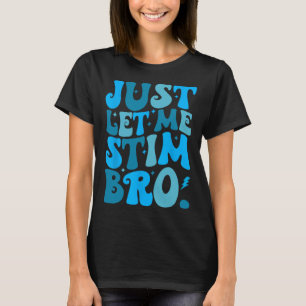Camiseta Sólo déjenme Stim Bro Funny Autism Awareness Mes