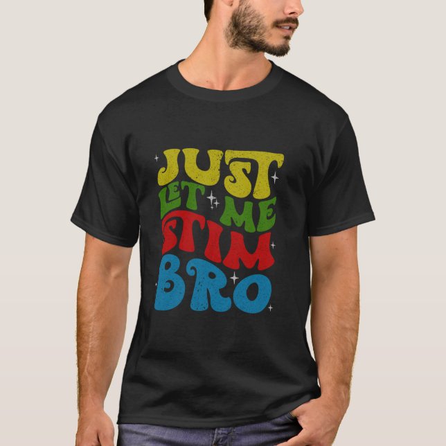 Camiseta Sólo déjenme Stim Bro Funny Autism Awareness Mes (Anverso)