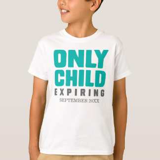 Camiseta Sólo el hijo caduca [Su fecha aquí]