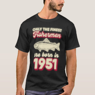 Camiseta Sólo El Pescador Más Fino Nacido En 1951, 70 Años