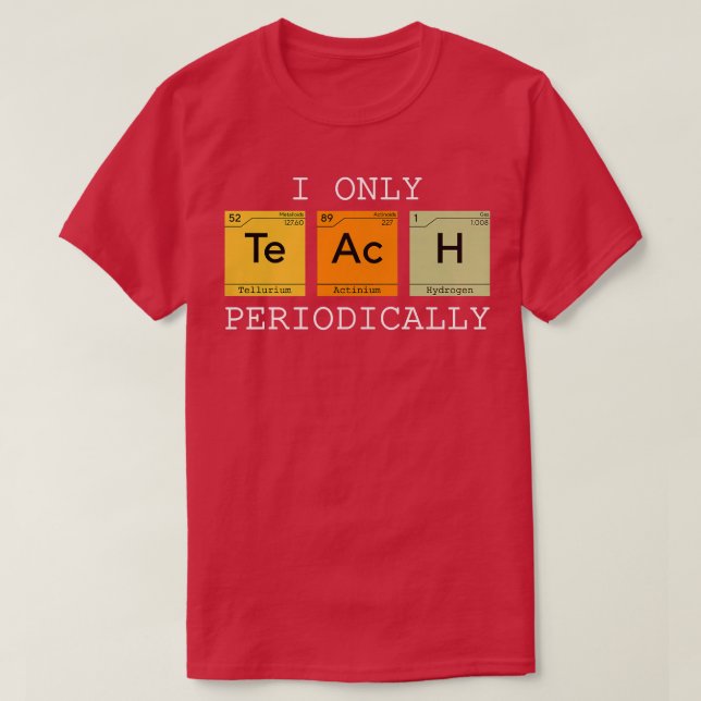 Camiseta Solo enseño química científica periódica divertida (Diseño del anverso)