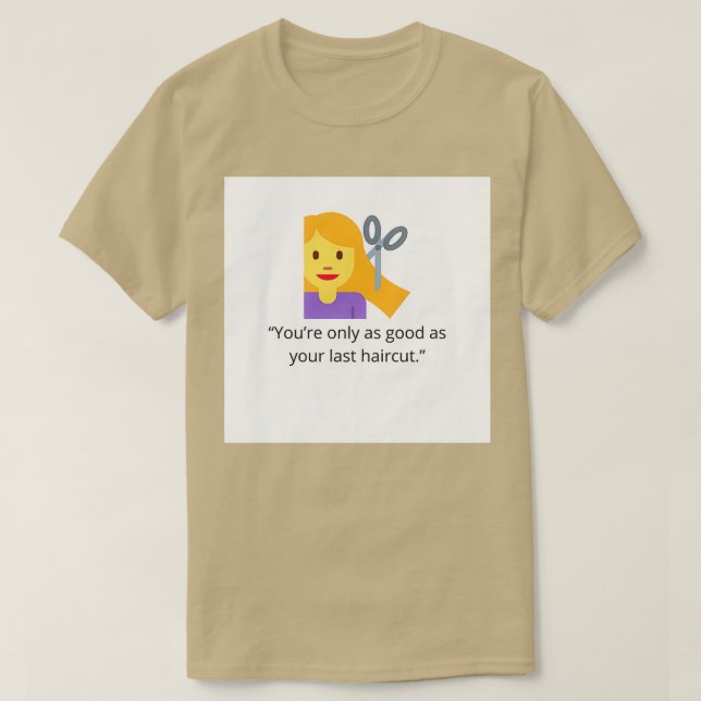Camiseta Solo eres tan bueno como tu último corte de pelo (Diseño del anverso)