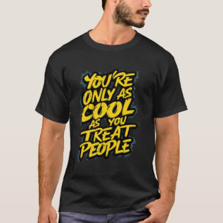 Camiseta Solo Eres Tan Genial Como Tratas a la Gente Respet