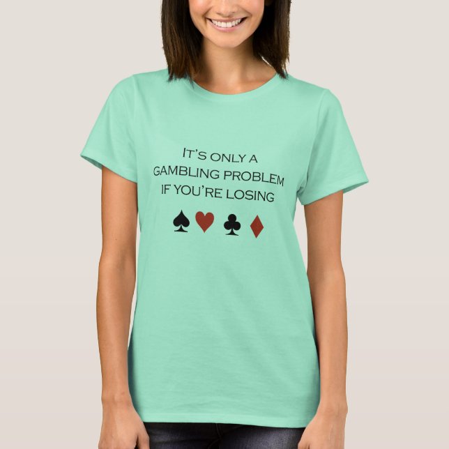 Camiseta Sólo es un problema de juego si pierdes (Anverso)