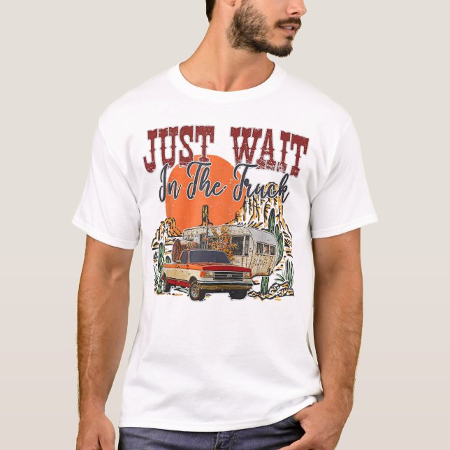 Camiseta Sólo Espera En El Trasero Del Desierto Del Camión, (Anverso)