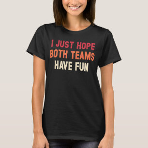 Camiseta Solo Espero Que Ambos Equipos Se Divertieran De De