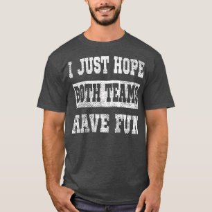 Camiseta Solo Espero Que Ambos Equipos Se Divertieran De La