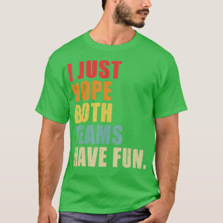 Camiseta Solo Espero Que Ambos Equipos Se Divertieran De La
