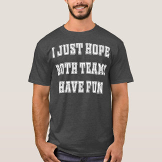 Camiseta Solo Espero Que Ambos Equipos Se Divertieran De La