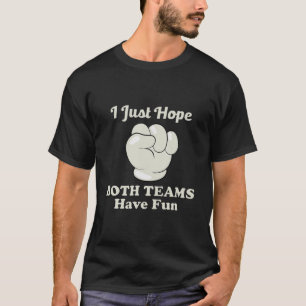 Camiseta Solo Espero Que Ambos Equipos Se Divertieran De S;