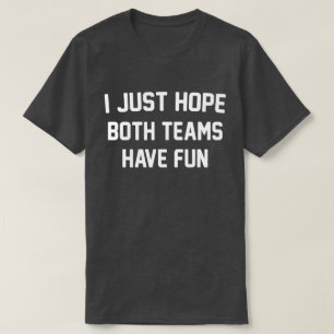 Camiseta Solo Espero Que Ambos Equipos Se Divertieran Del F
