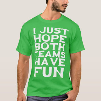 Camiseta Solo espero que ambos equipos se diviertan