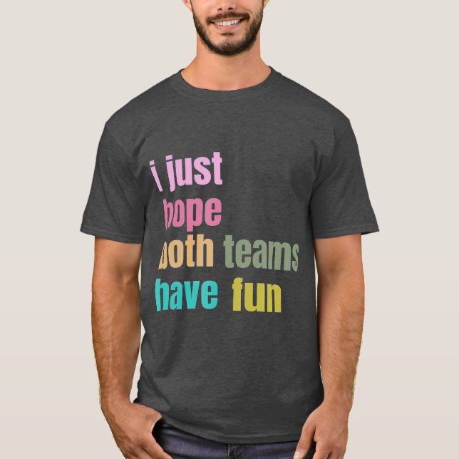 Camiseta Solo espero que ambos equipos se diviertan (Anverso)