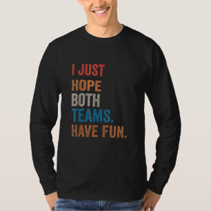 Camiseta Solo espero que ambos equipos se diviertan el día 