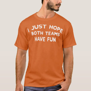 Camiseta Solo Espero Que Ambos Equipos Se Divirtan