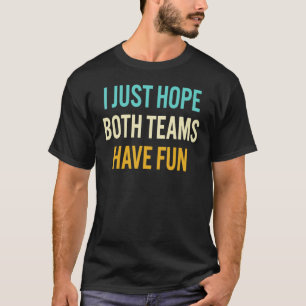 Camiseta Solo Espero Que Ambos Equipos Se Divirtan