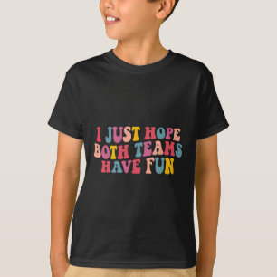 Camiseta Solo Espero Que Ambos Equipos Se Divirtieran De Lo