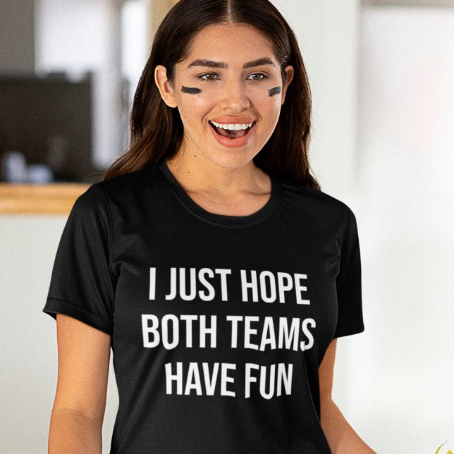 Camiseta Solo espero que ambos equipos tengan un divertido  (Subido por el creador)
