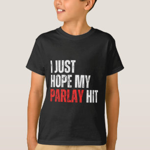Camiseta Solo espero que mi Parlay golpee el fútbol
