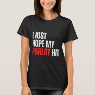 Camiseta Solo espero que mi Parlay golpee el fútbol