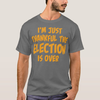Camiseta Solo Estoy Agradecido De Que Las Elecciones Han Te