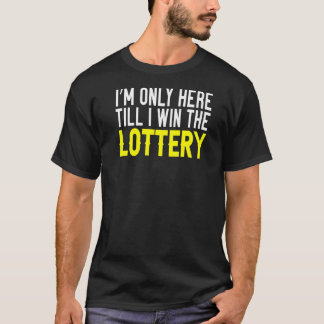 Camiseta Solo estoy aquí hasta que gane la lotería